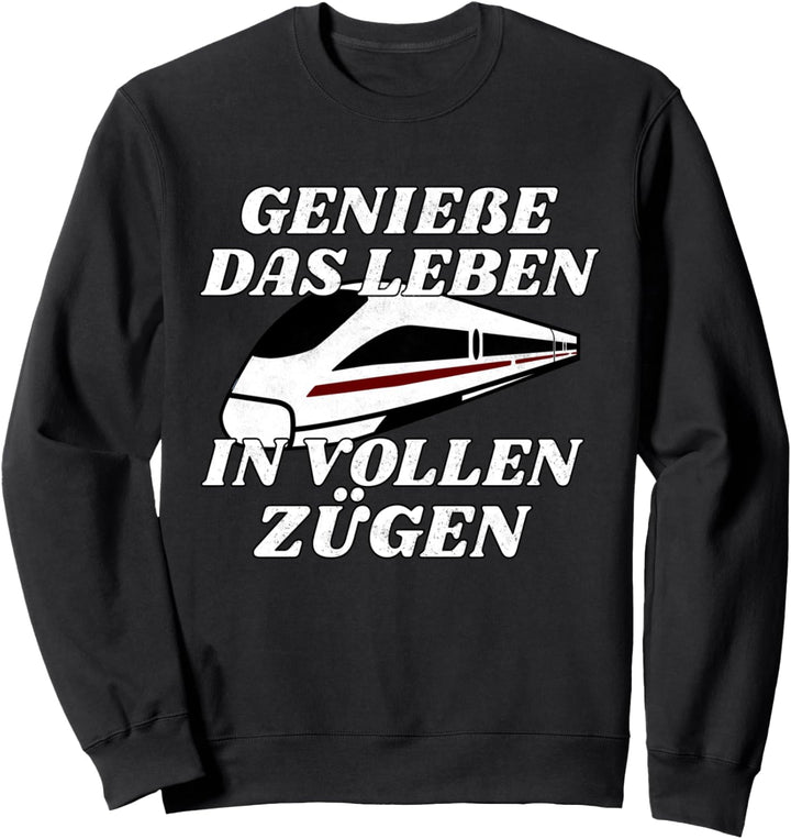 Geniesse Das Leben In Vollen Zügen - Lokführer Eisenbahner Sweatshirt