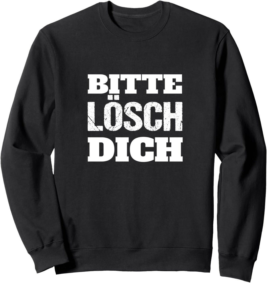 Bitte Lösch dich! Lustiger Spruch Fun Humor Spass Sweatshirt