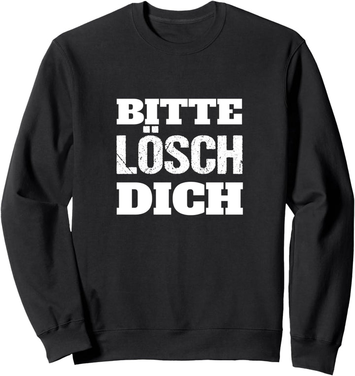 Bitte Lösch dich! Lustiger Spruch Fun Humor Spass Sweatshirt