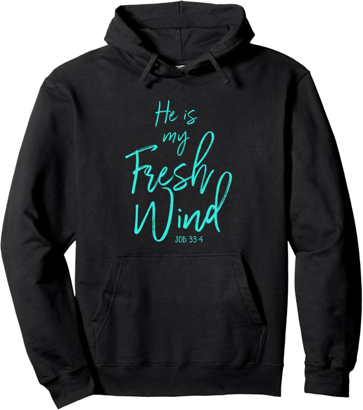 He Is My Fresh Wind Jesus Job 33:4 Holy Spirit Power Faith Pullover Hoodie