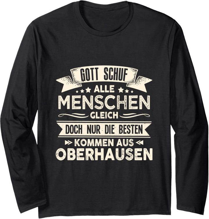 Gott schuf Oberhausener Oberhausen Langarmshirt