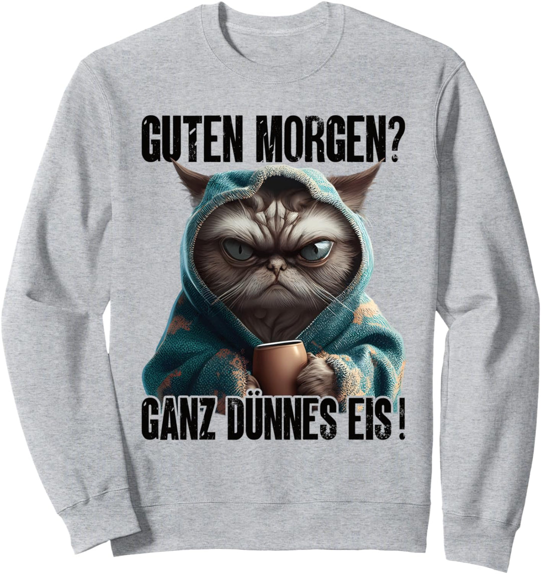 Katze Guten Morgen Ganz Dünnes Eis Sweatshirt