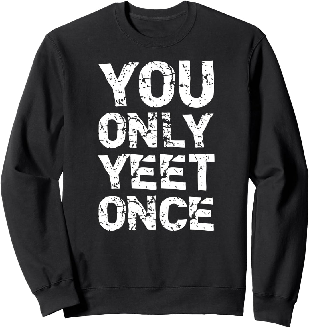 You Only Yeet Once Meme Funny Sweatshirt