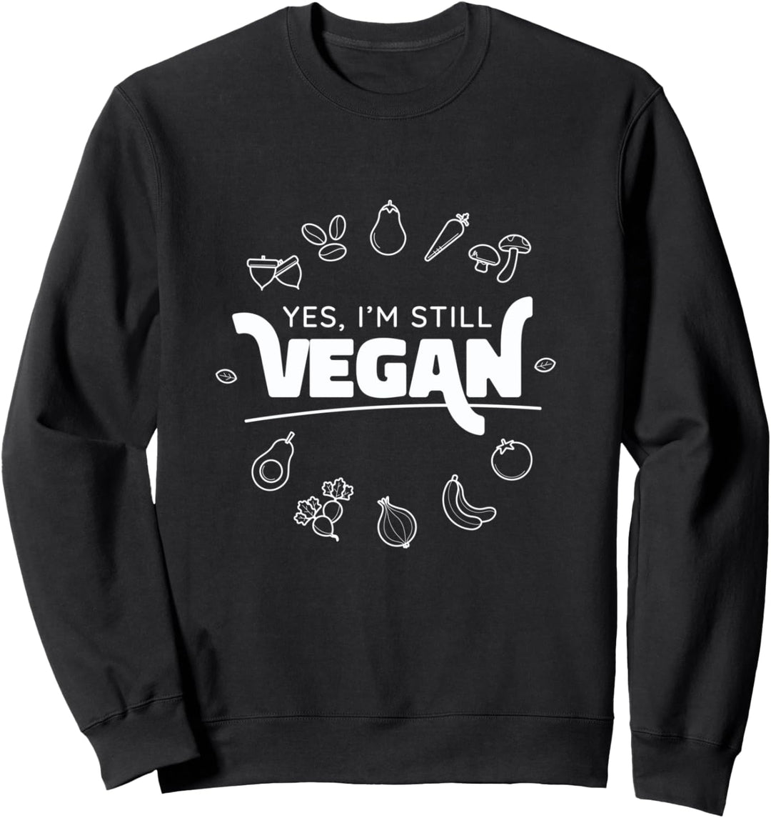"Ja, ich bin immer noch vegan" umgeben von Obst und Gemüse Sweatshirt