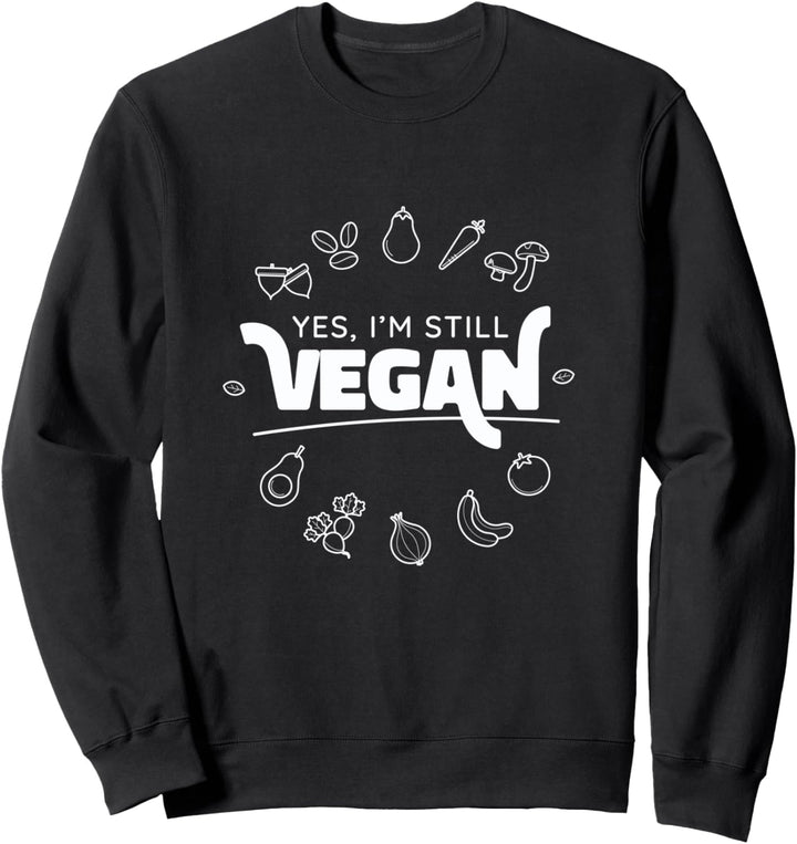 "Ja, ich bin immer noch vegan" umgeben von Obst und Gemüse Sweatshirt
