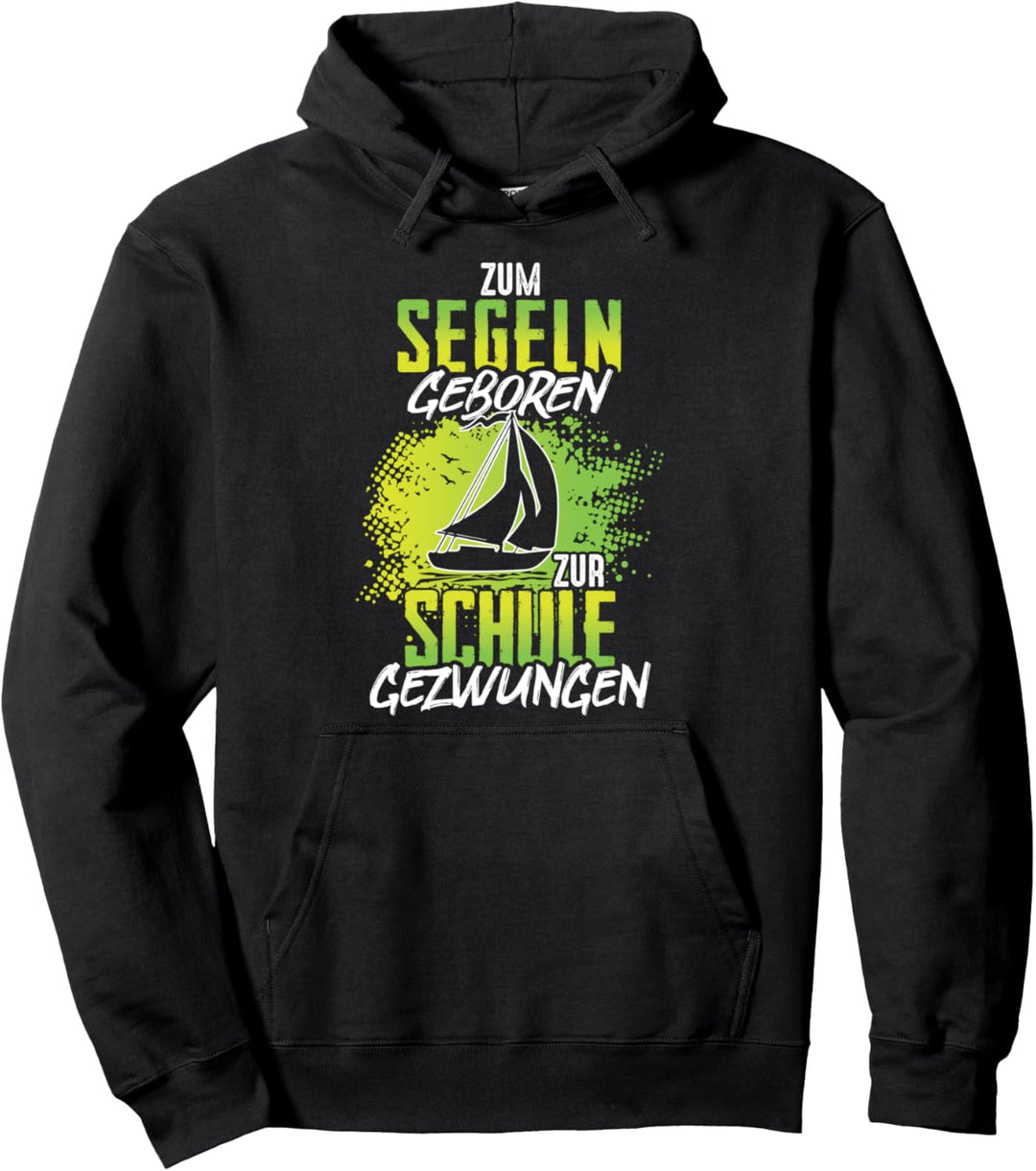 Zum Segeln Geboren Zur Schule Gezwungen Segelboot Segler Pullover Hoodie