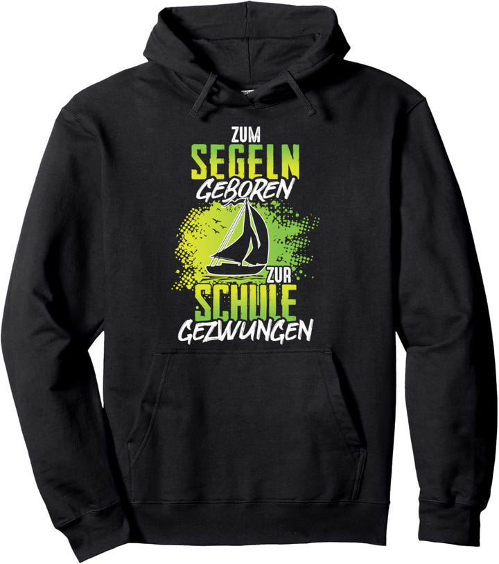 Zum Segeln Geboren Zur Schule Gezwungen Segelboot Segler Pullover Hoodie