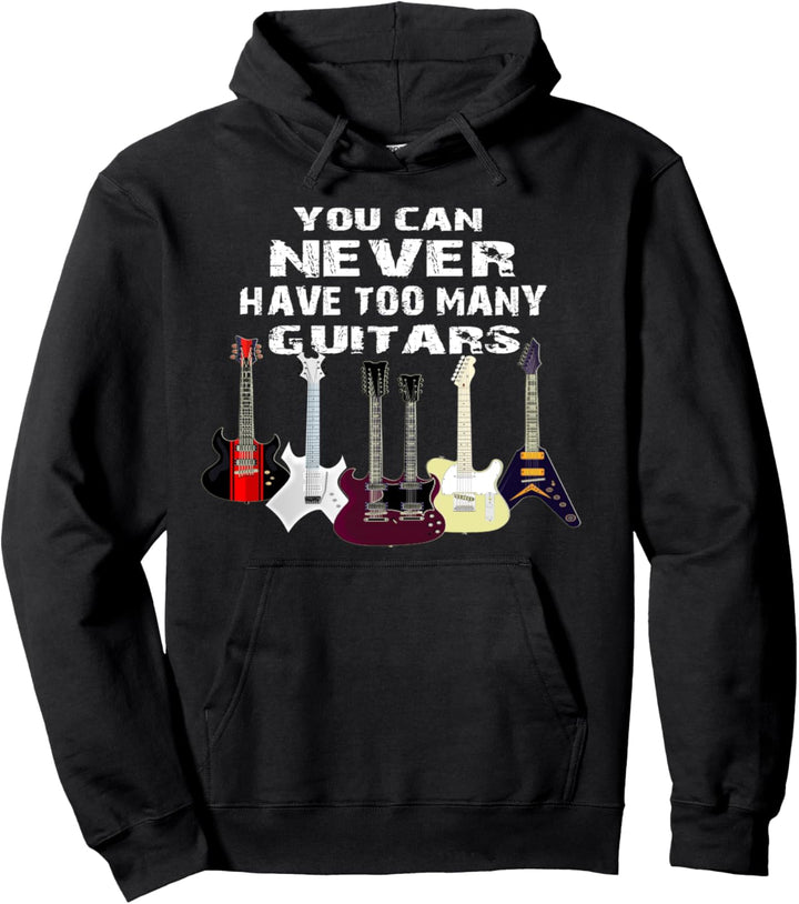You Can Never Have Too Many Guitars,Musiker Geschenk Pullover Hoodie