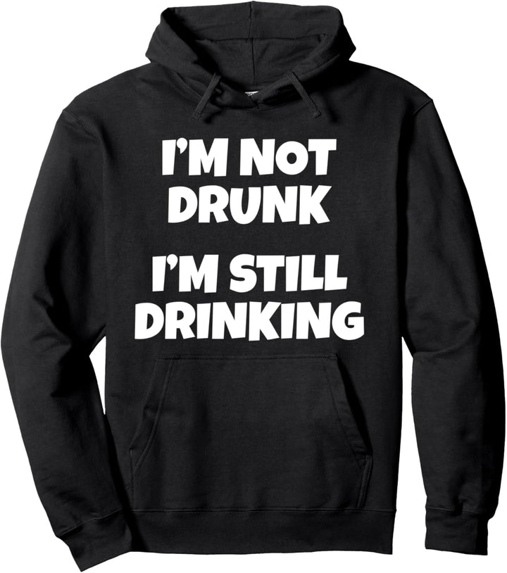 I'm Not Drunk I'm Still Drinking College University Party Pullover Hoodie