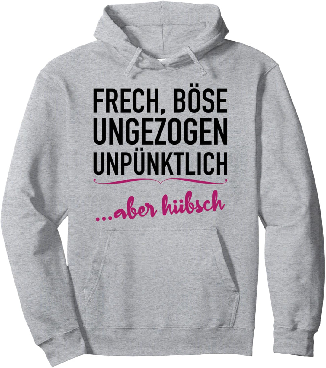 Frech, Böse, Ungezogen, Unpünktlich aber Hübsch Pullover Hoodie