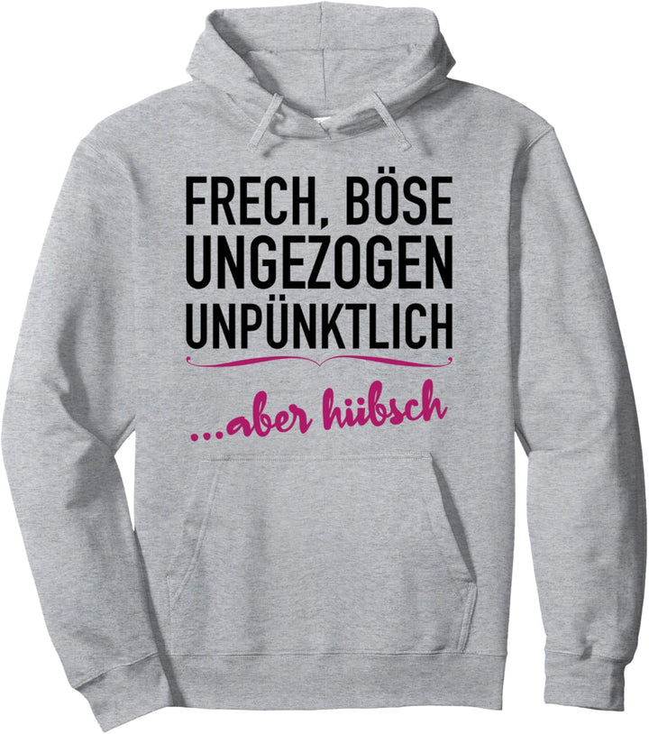 Frech, Böse, Ungezogen, Unpünktlich aber Hübsch Pullover Hoodie