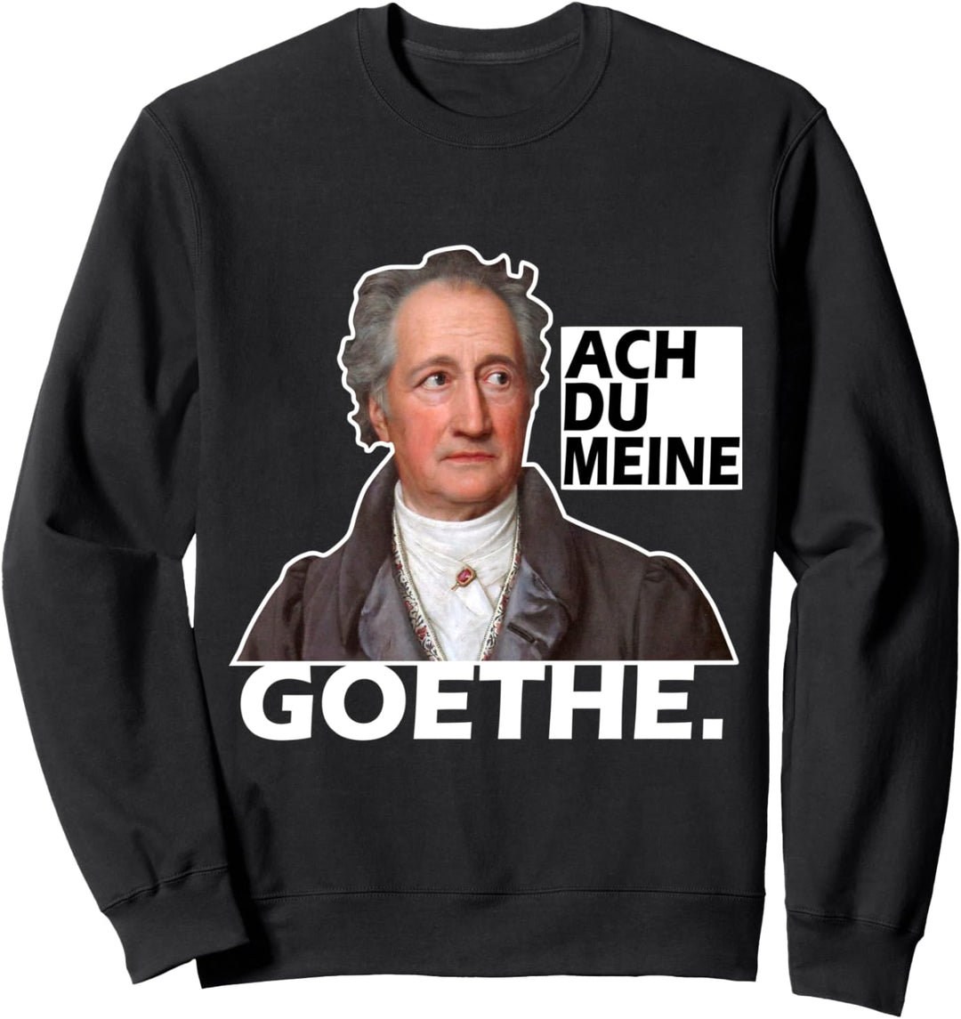 Lustiger Spruch Ach Du Meine Goethe Sweatshirt