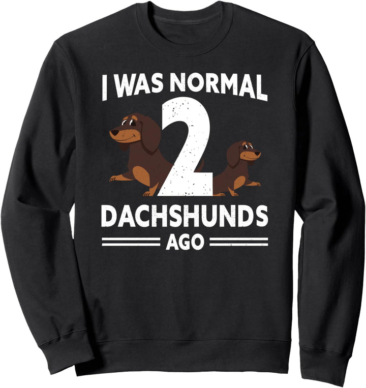 I was normal 2 Dachshunds ago Frauchen Outfit Hundepfote Sweatshirt