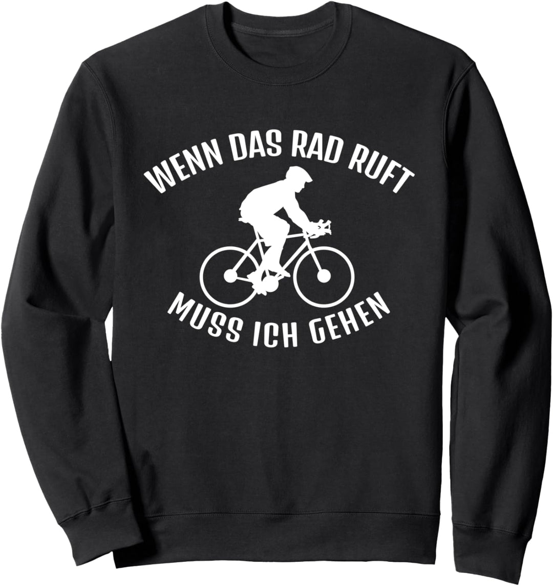 Wenn das Rad ruft muss ich gehen Fahrrad fahren Sweatshirt