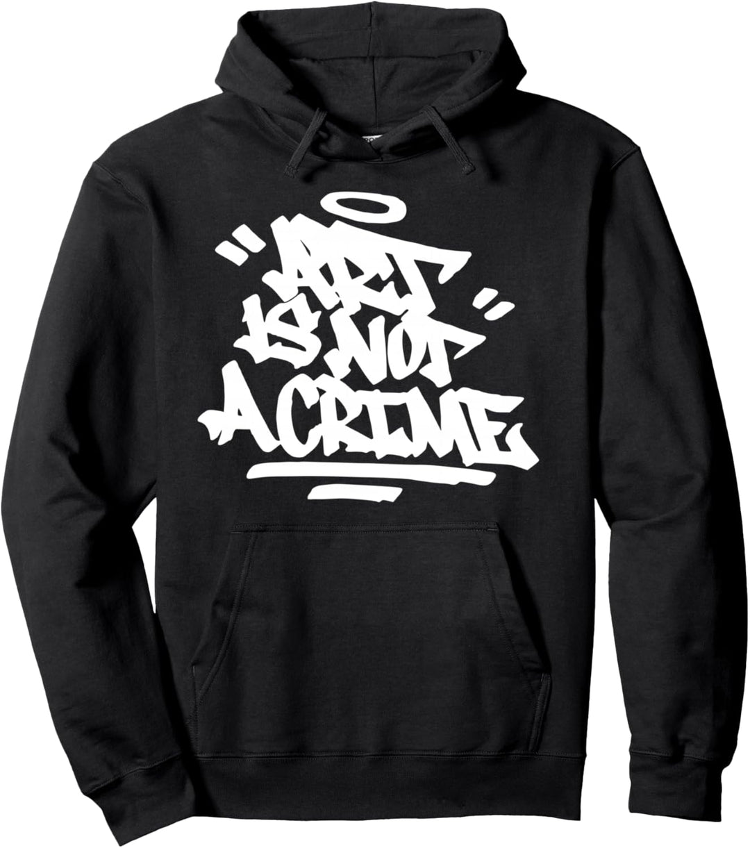 Art Is Not A Crime Graffiti Handstyle Hip Hop Kalligraphie Pullover Hoodie