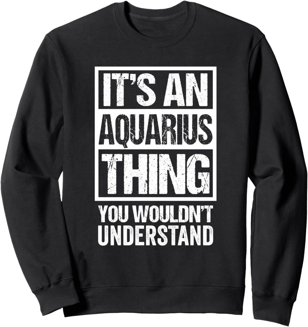 An Aquarius Thing You Wouldn't Understand Astrology Zodiac Sweatshirt