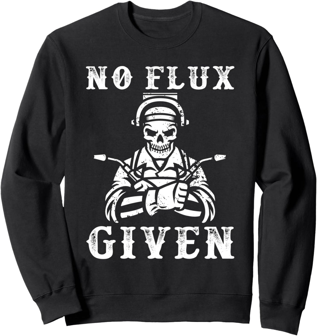 No Flux Given Schweissfachingenieur Schweisser Schweissen Sweatshirt