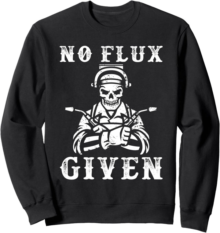 No Flux Given Schweissfachingenieur Schweisser Schweissen Sweatshirt