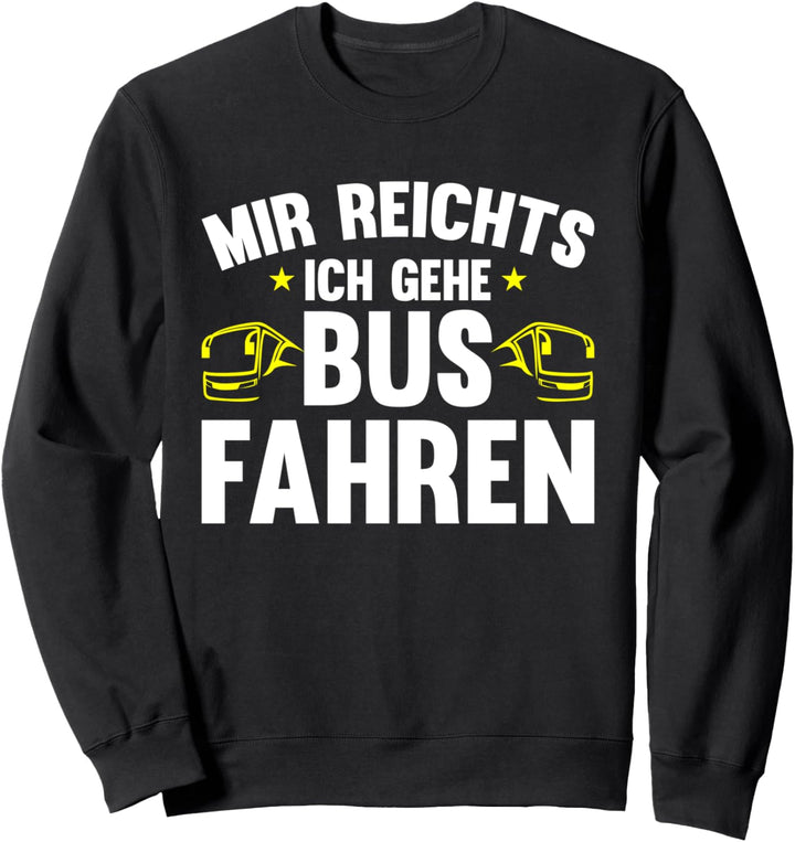 Busfahrer mir reichts ich gehe busfahren Bus Sweatshirt