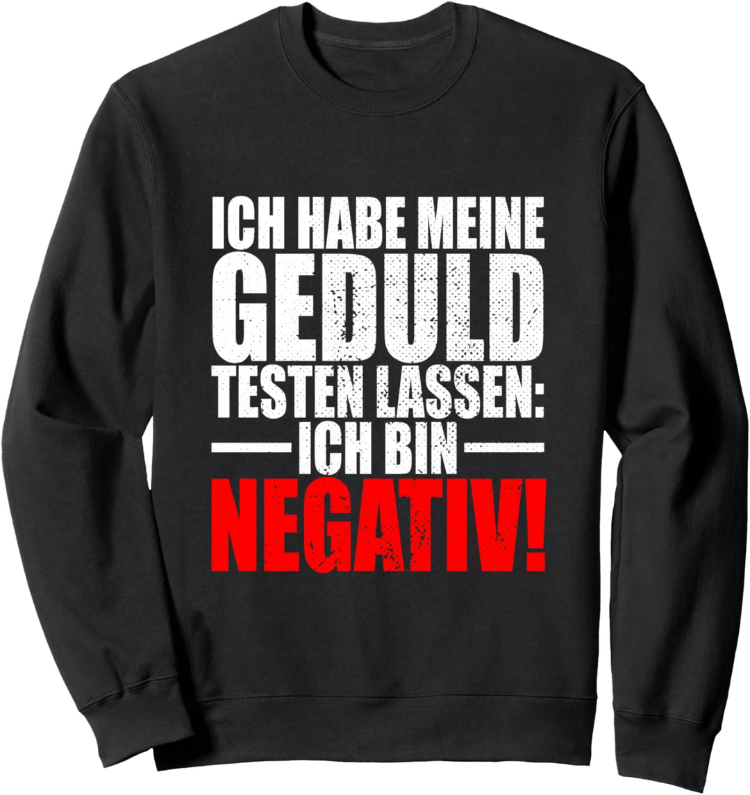 Ich Habe Meine Geduld Testen Lassen Ich Bin Negativ Ungeduld Sweatshirt