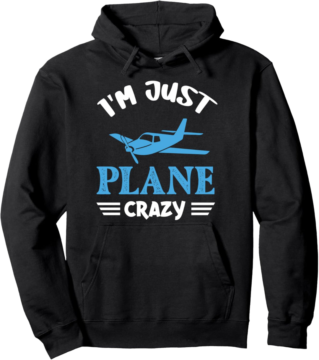 I'm Just Plane Crazy. Funny Airplane Pilots Pullover Hoodie