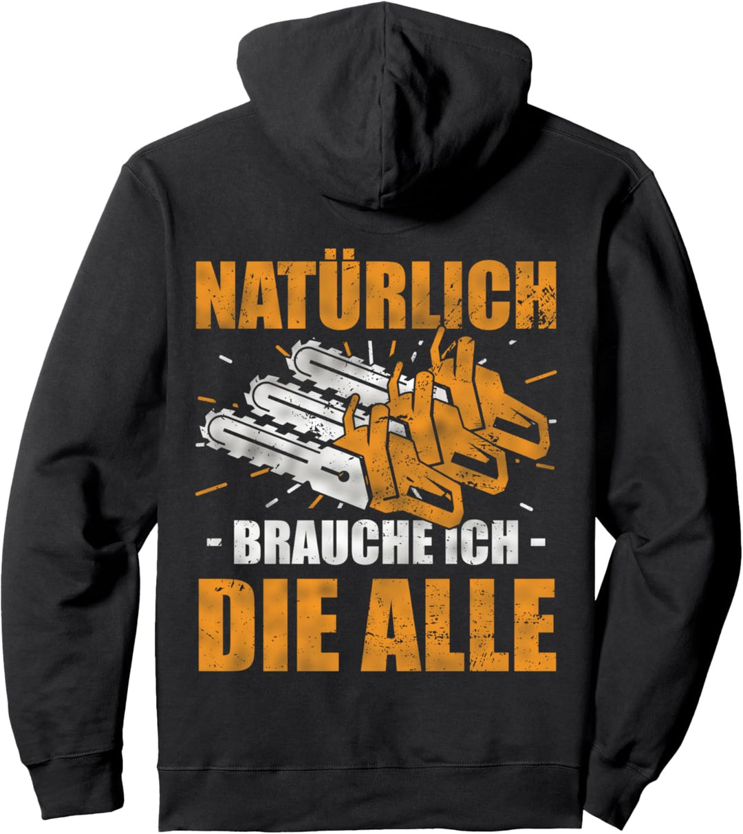Holzfäller Natürlich Brauche Ich Die Alle Säge Kettensäge Pullover Hoodie