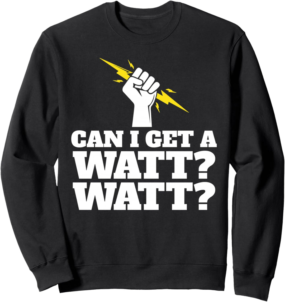 Electrician Can I get a watt watt Sweatshirt