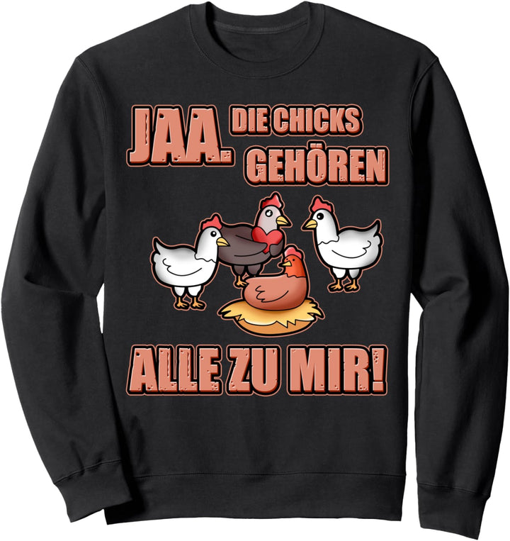 Ja Die Chicks gehören alle zu mir Hühnerbauer Landwirt Bauer Sweatshirt