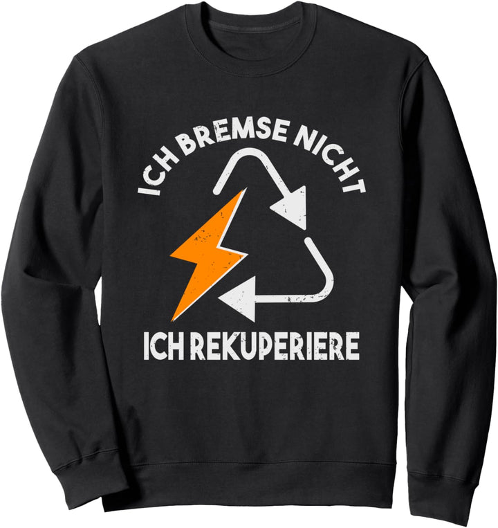 Ich Bremse Nicht Ich Rekuperiere E Auto Elektroauto Sweatshirt