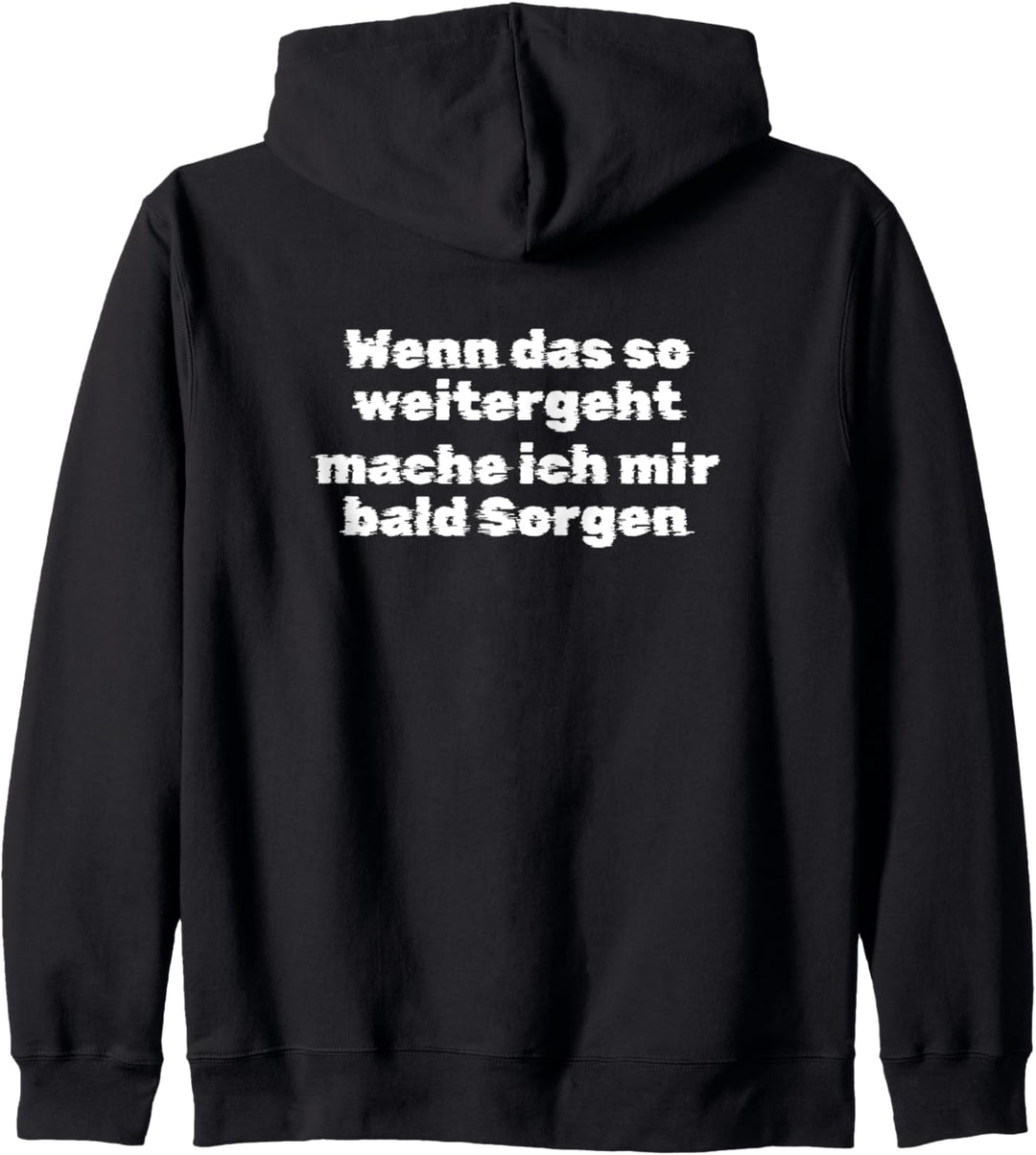 Wenn das so weitergeht, mache ich mir bald Sorgen Kapuzenjacke