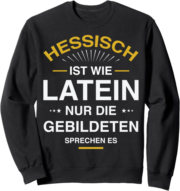 Hessisch ist wie Latein Design für alle aus Hessen Sweatshirt