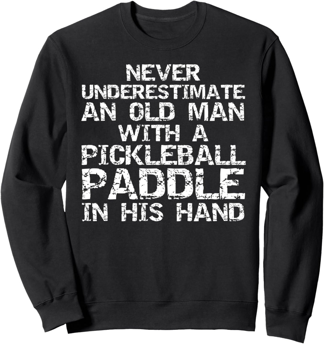Funny Retirement Pickleball Quote for Men Pickle Ball Joke Sweatshirt