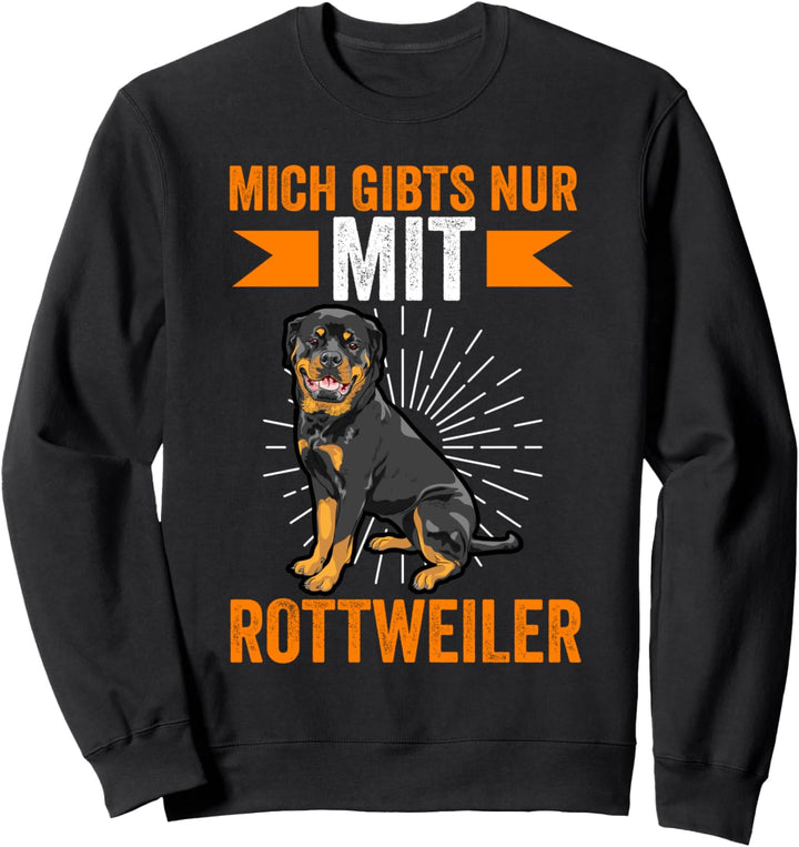 Mich gibt es nur mit Rottweiler Sweatshirt