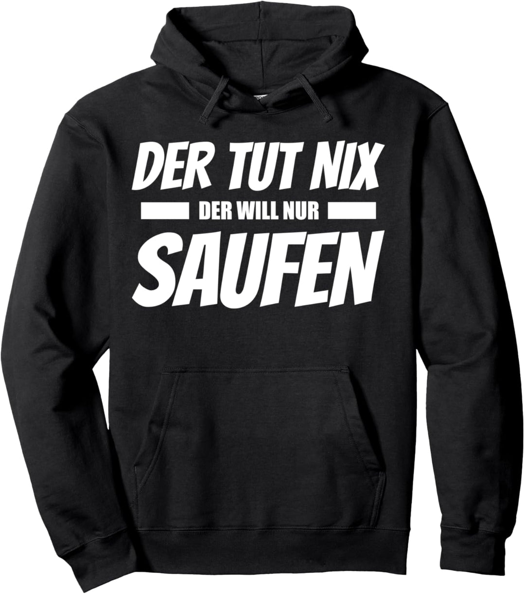 Der Tut Nix Der Will Nur Saufen Lustiges Design Pullover Hoodie