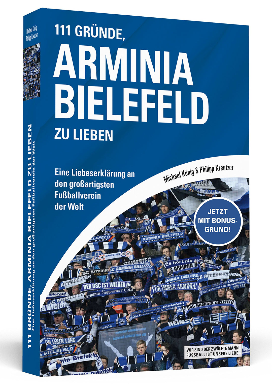 111 Gründe, Arminia Bielefeld zu lieben: Eine Liebeserklärung an den grossartigsten Fussballverein d