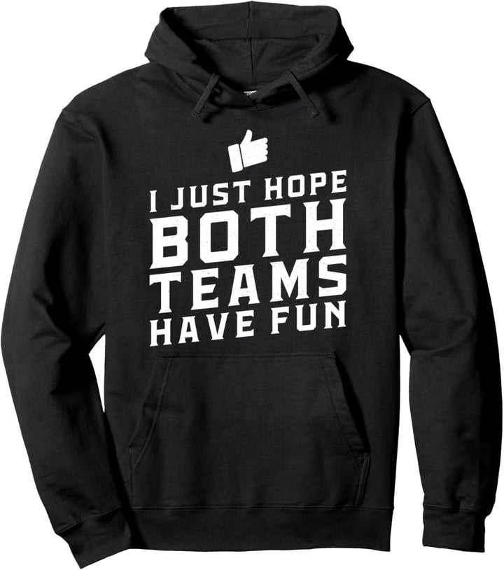 I just hope both teams have fun - funny humor joke Pullover Hoodie