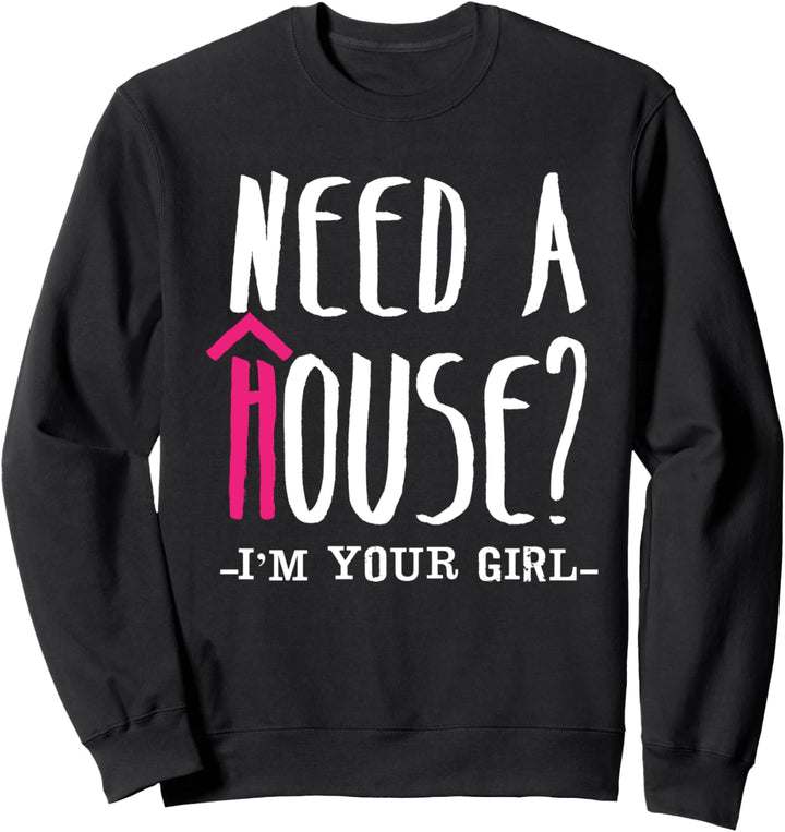 Brauchen Sie Ein Haus Ich bin Dein Mädchen Makler Immobilien Sweatshirt