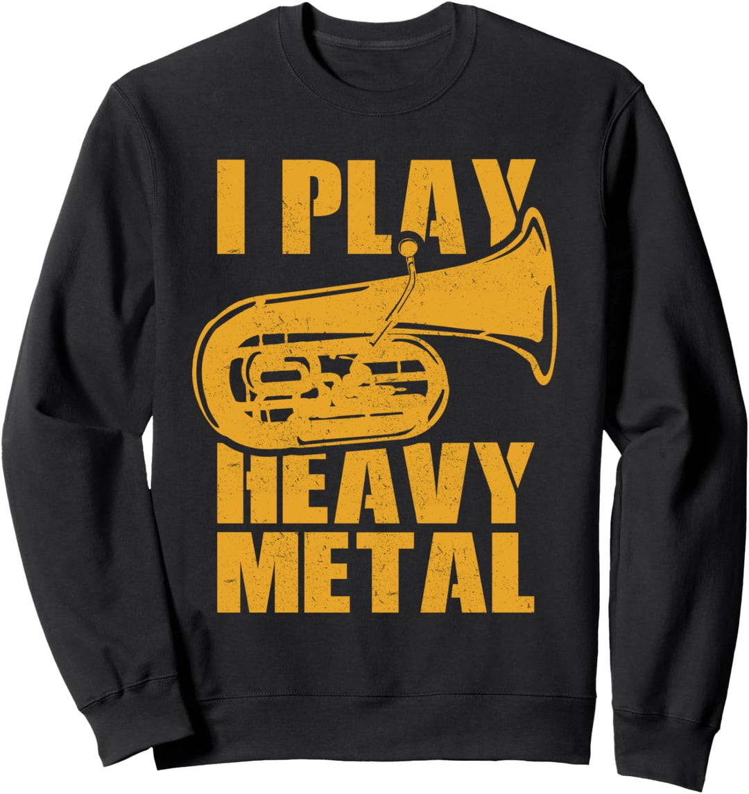 I play heavy metal - Tuba Sweatshirt