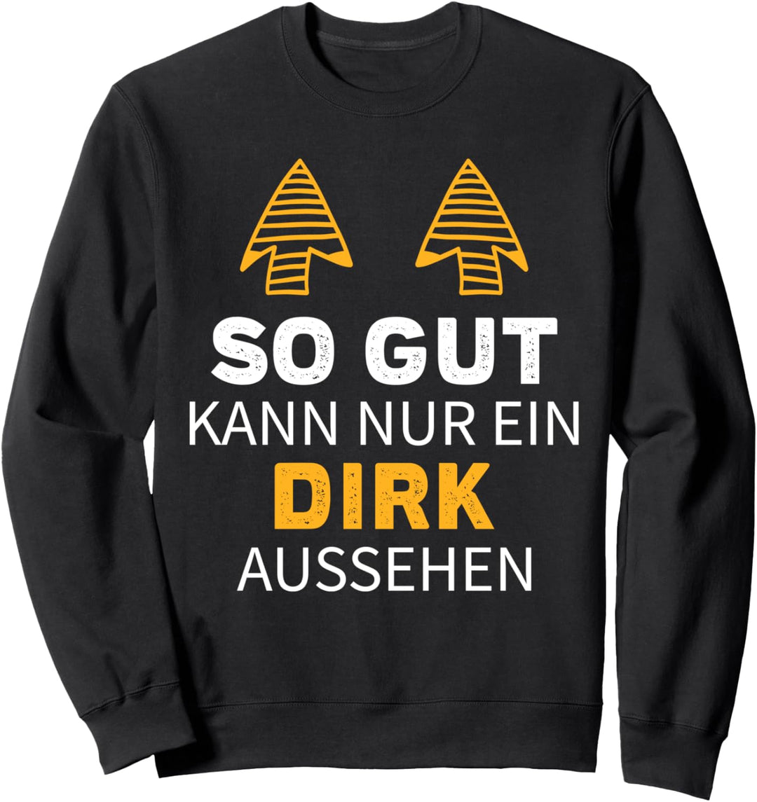 SO GUT KANN NUR EIN DIRK AUSSEHEN Sweatshirt