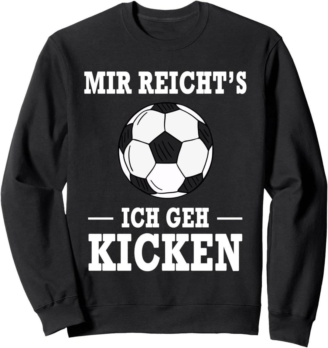 Mir Reicht's Ich Geh Kicken Fussball Spruch Sweatshirt