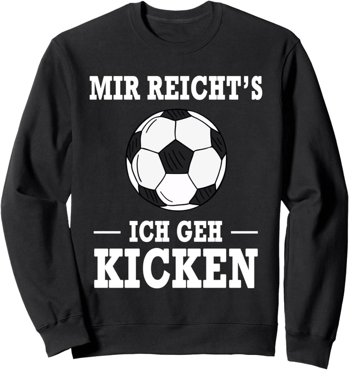 Mir Reicht's Ich Geh Kicken Fussball Spruch Sweatshirt