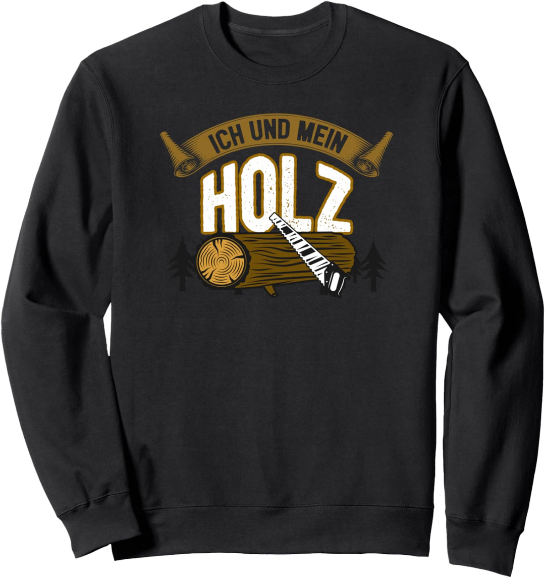 Lustiges Holzfäller Förster Geschenk Ich und mein Holz Sweatshirt