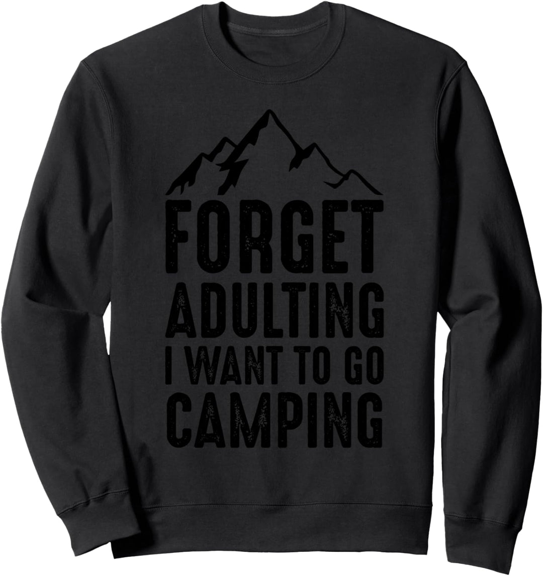 Vergessen Sie Adulting Ich möchte Camping gehen Sweatshirt