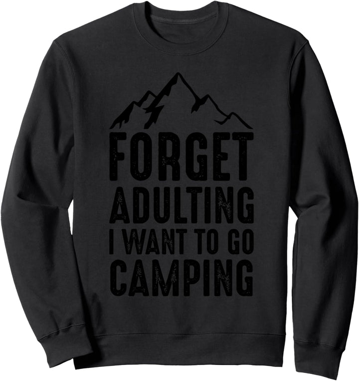 Vergessen Sie Adulting Ich möchte Camping gehen Sweatshirt