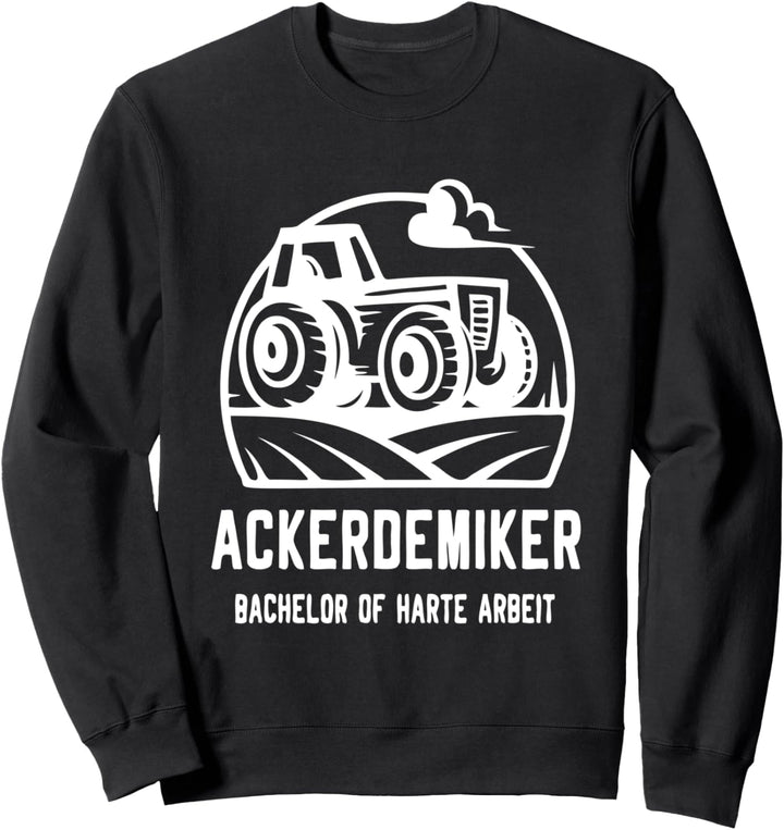 Bauer Geschenk Traktor Bachelor of harte Arbeit Ackerdemiker Sweatshirt