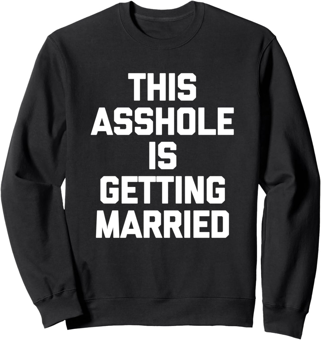 Dieses arschloch heiratet - junggesellenabschied lustiger bräutigam Sweatshirt