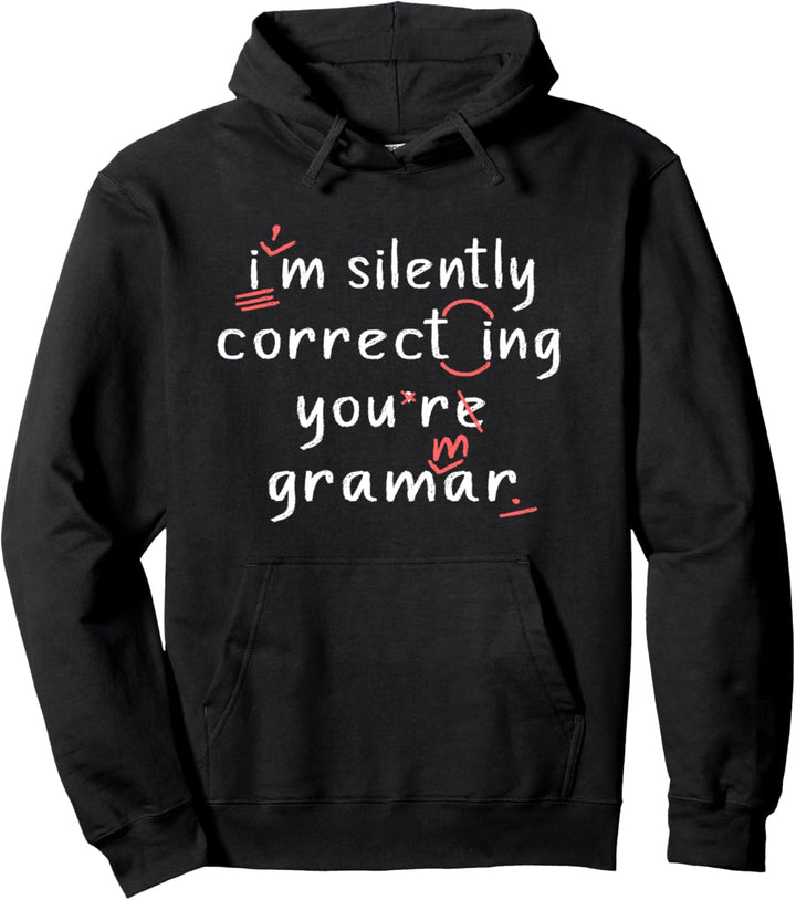I'm Silently Correcting Your Grammar Funny High School Teach Pullover Hoodie