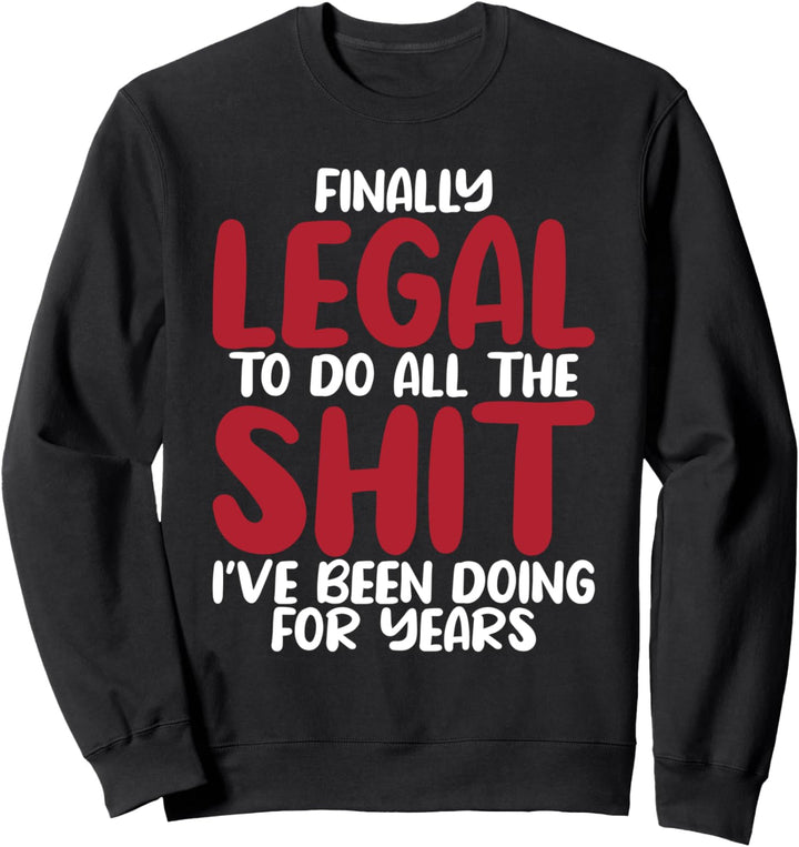 Schliesslich'Ve Legal Do All The ich seit Jahren tun Sweatshirt