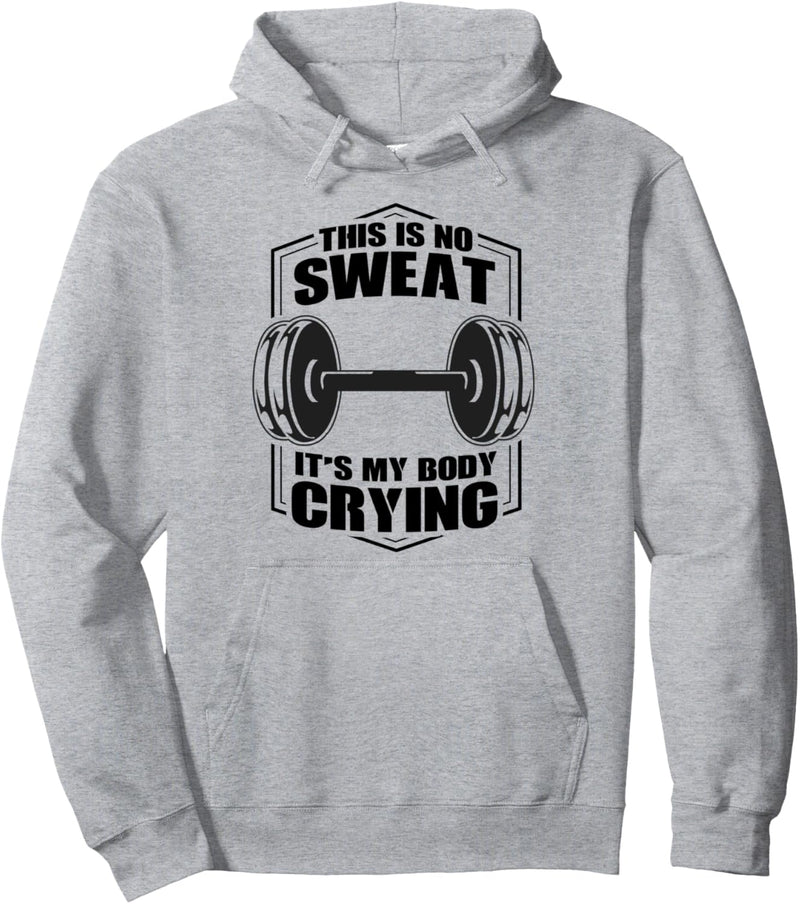 Das ist kein Schwitzen - es ist mein Körper weinend | Fitness Pullover Hoodie