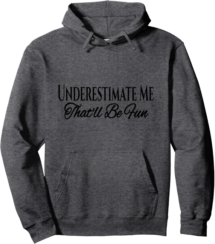 Underestimate Me That'll Be Fun Funny Sarcastic Quote Gift Pullover Hoodie